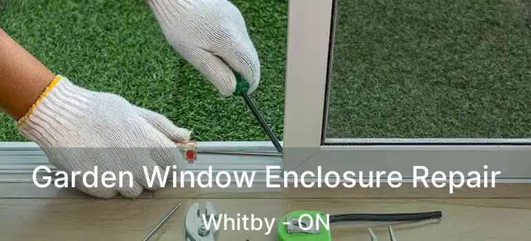  Garden Window Enclosure Repair Whitby - ON