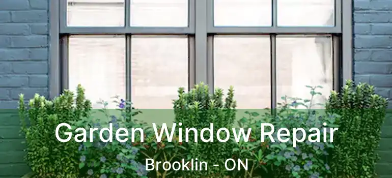  Garden Window Repair Brooklin - ON