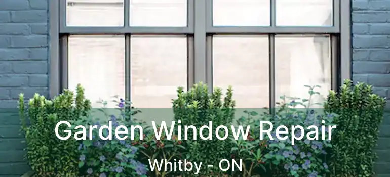 Garden Window Repair Whitby - ON