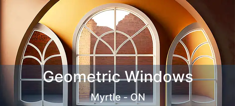  Geometric Windows Myrtle - ON