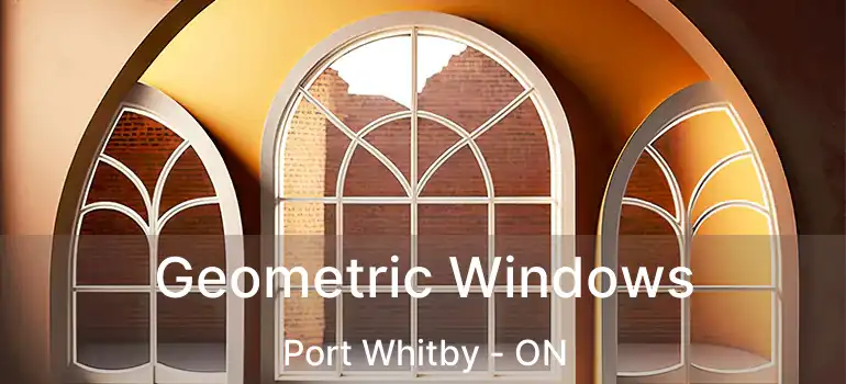  Geometric Windows Port Whitby - ON