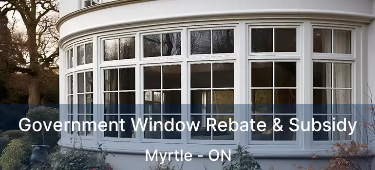 Government Window Rebate & Subsidy Myrtle - ON