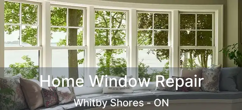  Home Window Repair Whitby Shores - ON
