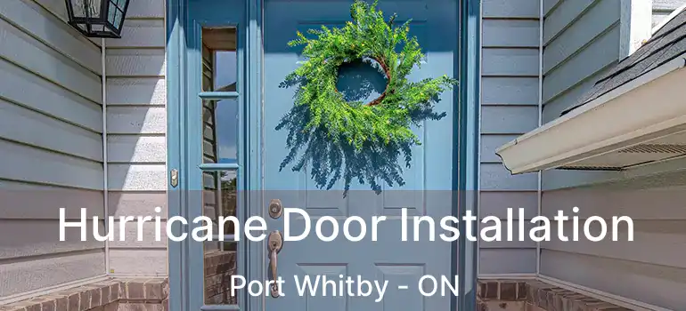  Hurricane Door Installation Port Whitby - ON