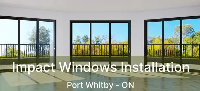  Impact Windows Installation Port Whitby - ON