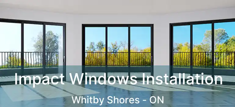  Impact Windows Installation Whitby Shores - ON