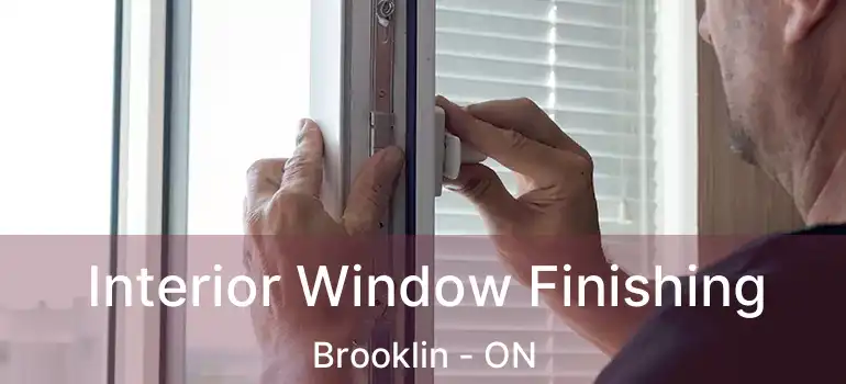  Interior Window Finishing Brooklin - ON