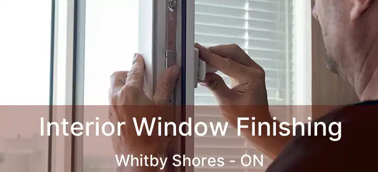  Interior Window Finishing Whitby Shores - ON