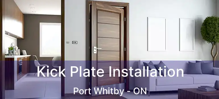  Kick Plate Installation Port Whitby - ON
