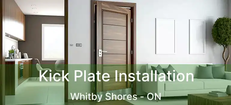  Kick Plate Installation Whitby Shores - ON