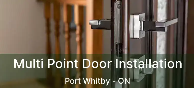  Multi Point Door Installation Port Whitby - ON