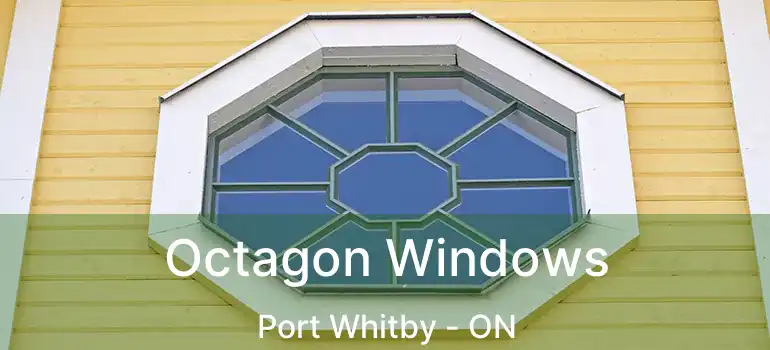  Octagon Windows Port Whitby - ON