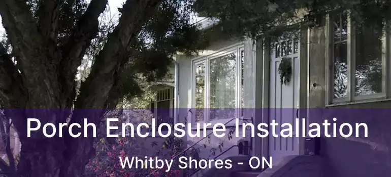  Porch Enclosure Installation Whitby Shores - ON