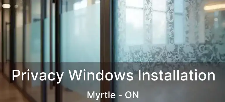  Privacy Windows Installation Myrtle - ON
