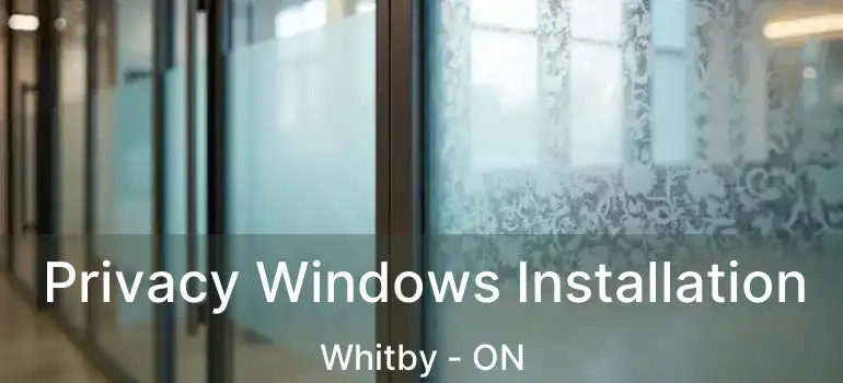  Privacy Windows Installation Whitby - ON