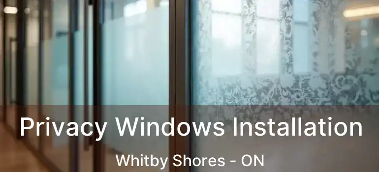  Privacy Windows Installation Whitby Shores - ON