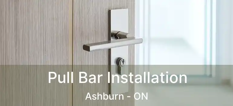  Pull Bar Installation Ashburn - ON