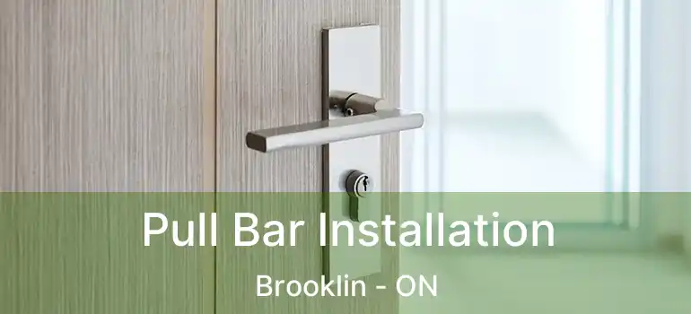 Pull Bar Installation Brooklin - ON