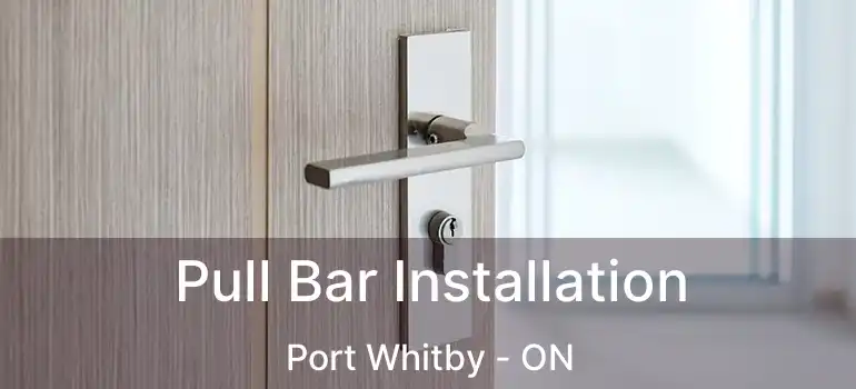  Pull Bar Installation Port Whitby - ON