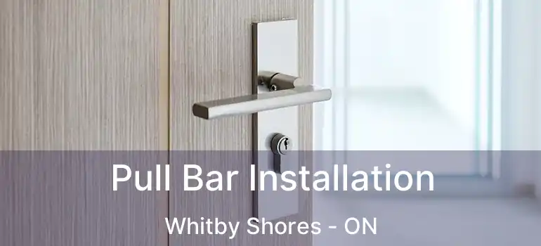  Pull Bar Installation Whitby Shores - ON