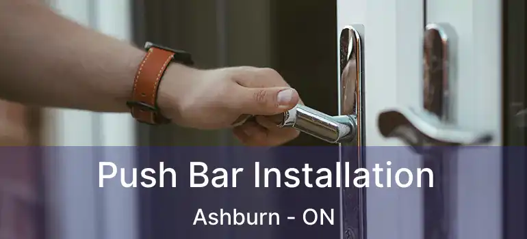  Push Bar Installation Ashburn - ON