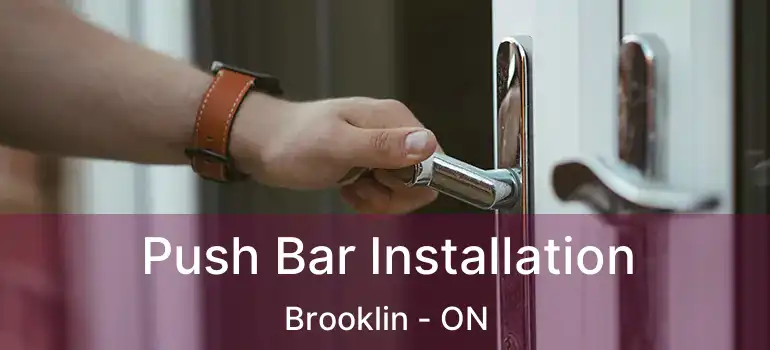  Push Bar Installation Brooklin - ON