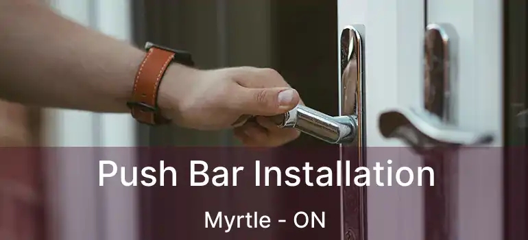  Push Bar Installation Myrtle - ON