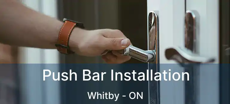  Push Bar Installation Whitby - ON