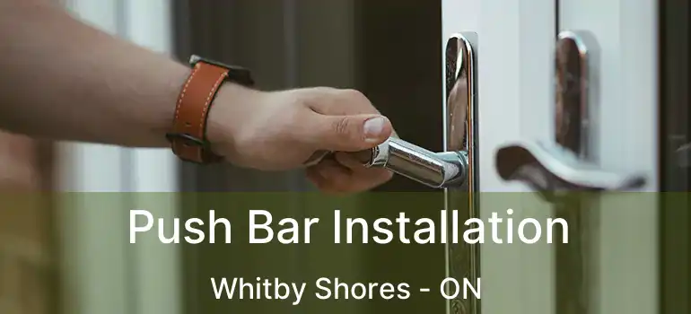  Push Bar Installation Whitby Shores - ON