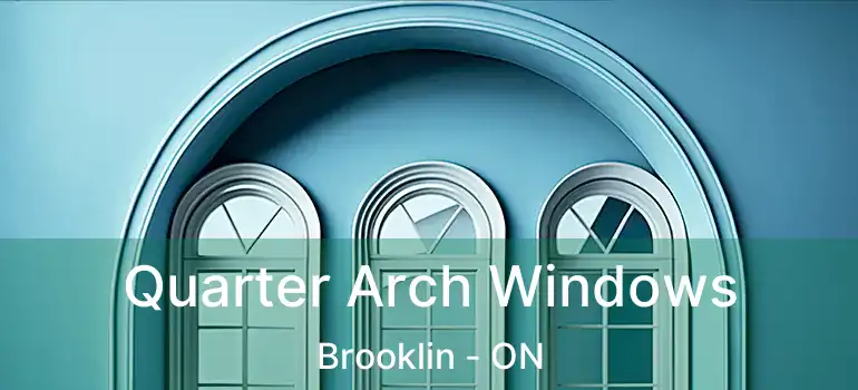  Quarter Arch Windows Brooklin - ON