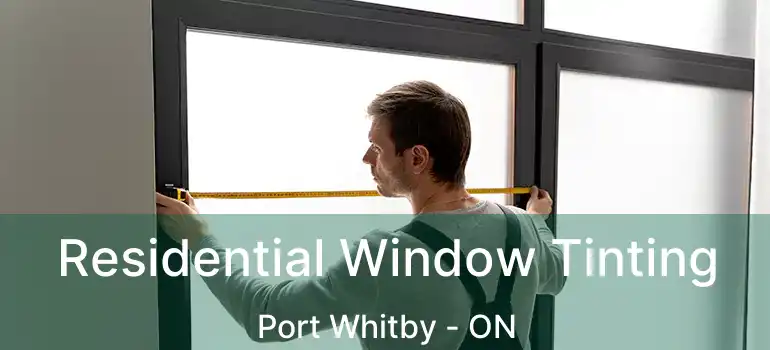  Residential Window Tinting Port Whitby - ON