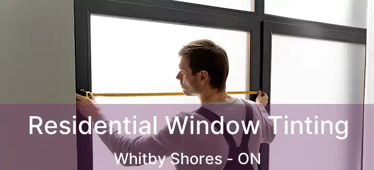  Residential Window Tinting Whitby Shores - ON