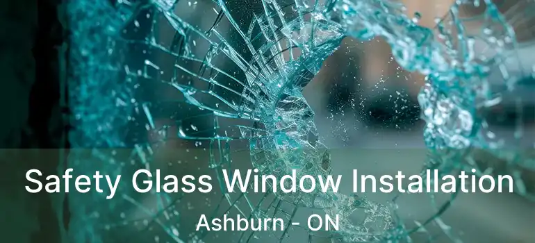  Safety Glass Window Installation Ashburn - ON