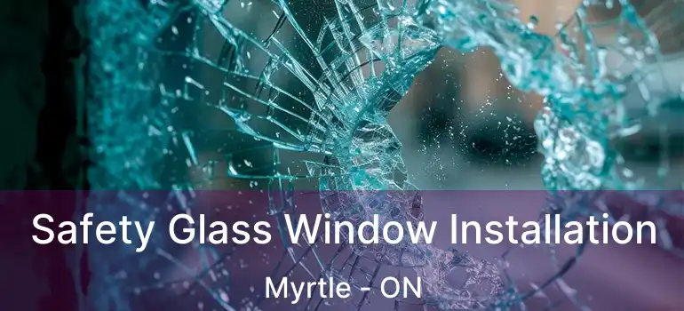  Safety Glass Window Installation Myrtle - ON