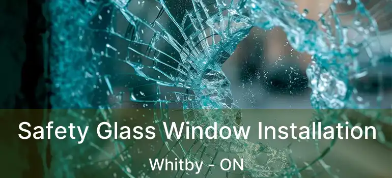  Safety Glass Window Installation Whitby - ON