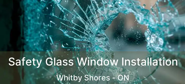  Safety Glass Window Installation Whitby Shores - ON