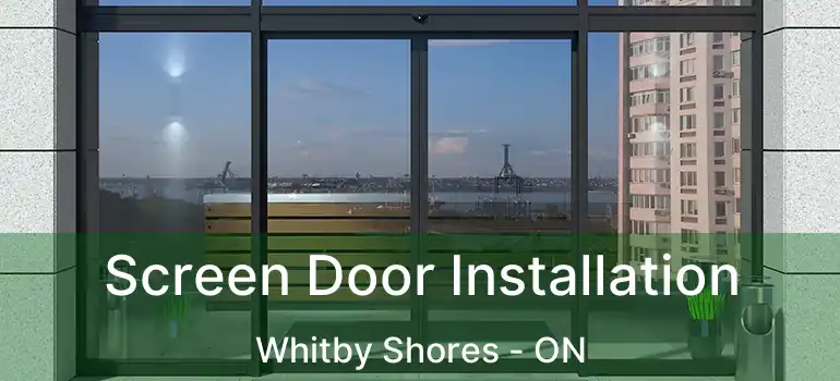  Screen Door Installation Whitby Shores - ON