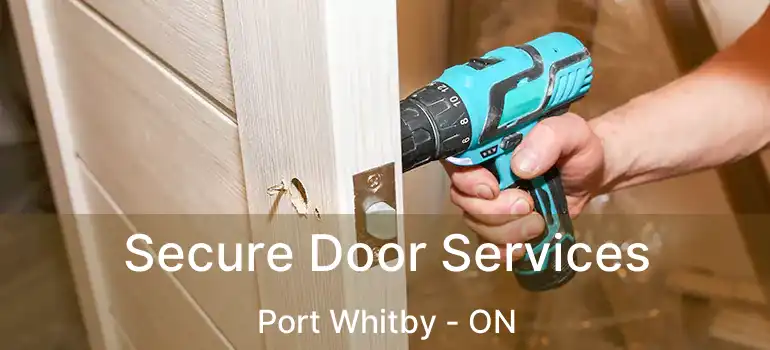  Secure Door Services Port Whitby - ON