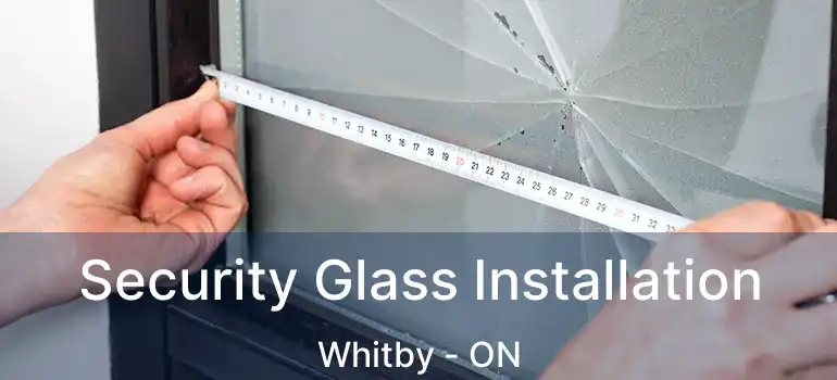  Security Glass Installation Whitby - ON