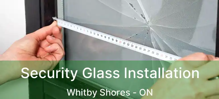  Security Glass Installation Whitby Shores - ON
