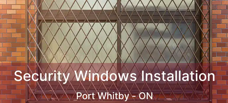  Security Windows Installation Port Whitby - ON