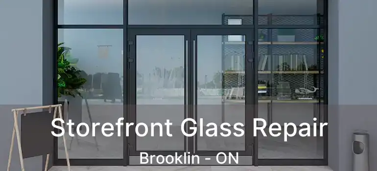  Storefront Glass Repair Brooklin - ON