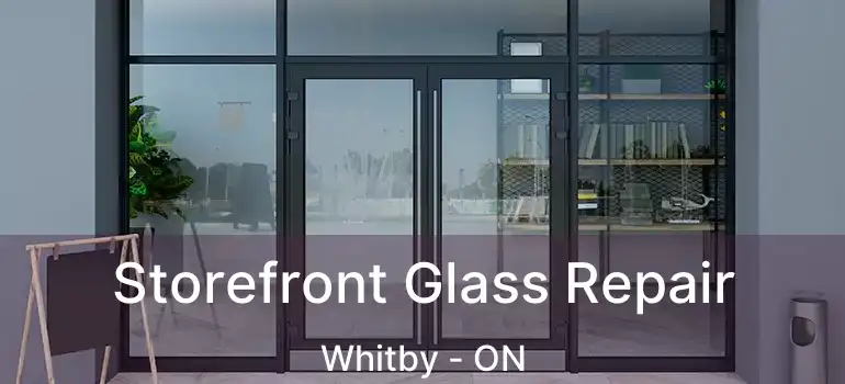  Storefront Glass Repair Whitby - ON