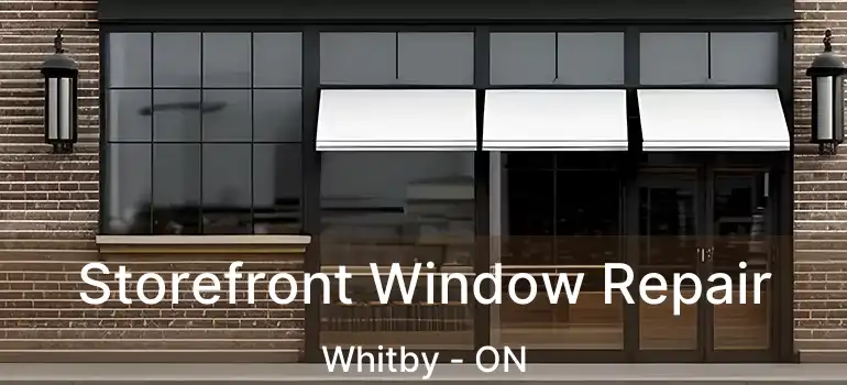  Storefront Window Repair Whitby - ON