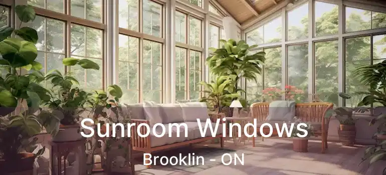  Sunroom Windows Brooklin - ON