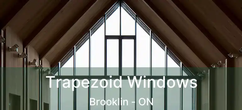  Trapezoid Windows Brooklin - ON