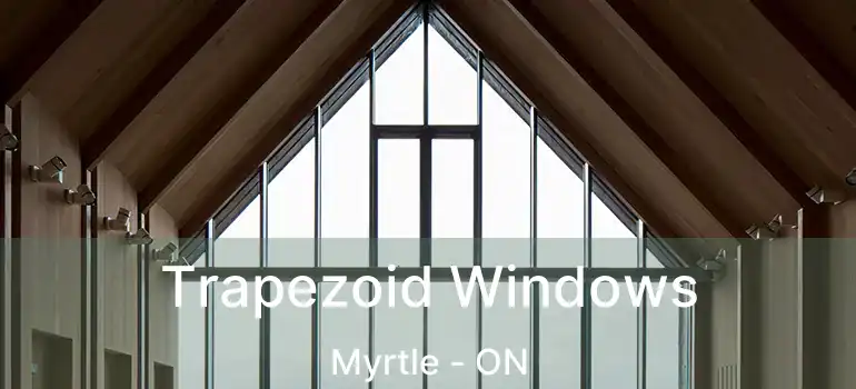  Trapezoid Windows Myrtle - ON