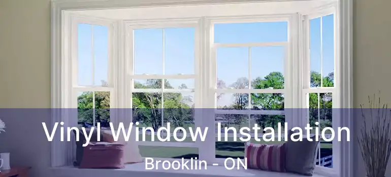  Vinyl Window Installation Brooklin - ON