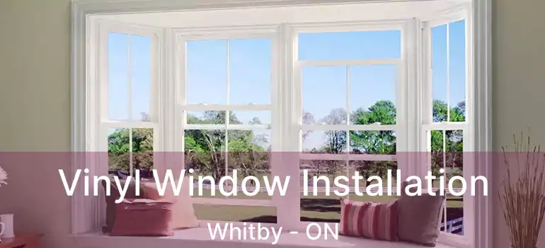  Vinyl Window Installation Whitby - ON