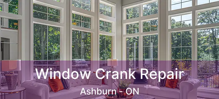  Window Crank Repair Ashburn - ON